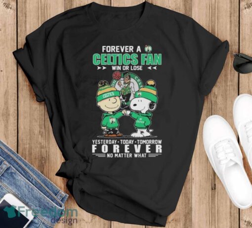 Official Peanuts Snoopy And Charlie Brown Forever A Boston Celtics Fan Win Or Lose Yesterday To Day Tomorrow No Matter What Shirt - Black T-Shirt