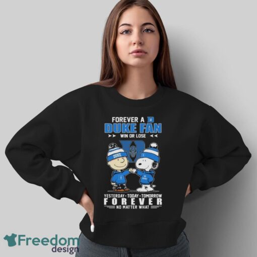 Official Peanuts Snoopy And Charlie Brown Forever A Duke Blue Devils Fan Win Or Lose Yesterday To Day Tomorrow No Matter What Shirt - Sweatshirt