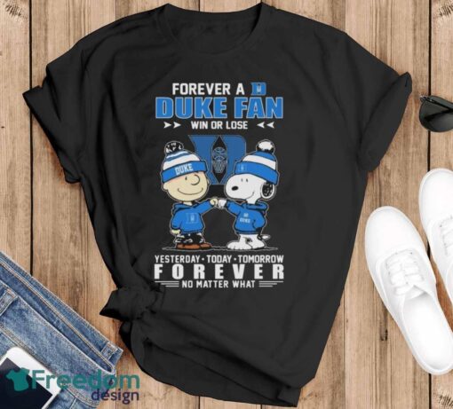 Official Peanuts Snoopy And Charlie Brown Forever A Duke Blue Devils Fan Win Or Lose Yesterday To Day Tomorrow No Matter What Shirt - Black T-Shirt