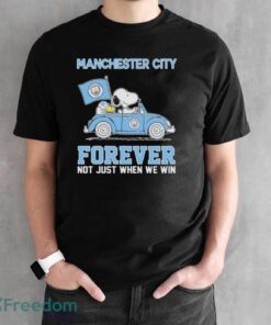 Official Peanuts Snoopy And Woodstock Manchester City On Car Forever Not Just When We Win Shirt - Black Unisex T-Shirt