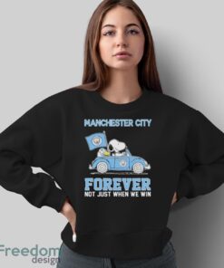 Official Peanuts Snoopy And Woodstock Manchester City On Car Forever Not Just When We Win Shirt - Sweatshirt