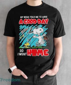 Official Snoopy and Woodstock my boss told me to have a good day so I went home T-shirt - Black Unisex T-Shirt