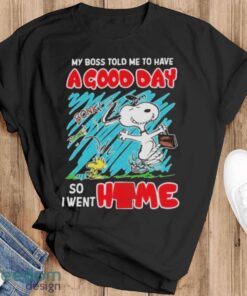 Official Snoopy and Woodstock my boss told me to have a good day so I went home T-shirt - Black T-Shirt