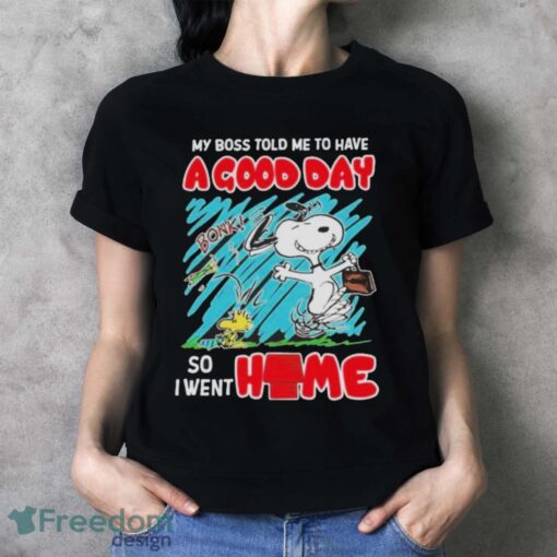 Official Snoopy and Woodstock my boss told me to have a good day so I went home T-shirt - Ladies T-Shirt