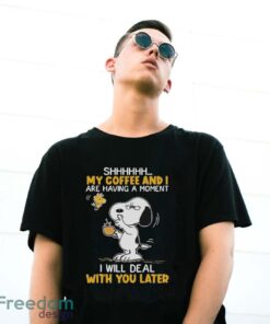 Official Snoopy And Woodstock Shhh My Coffee And I Are Having A Moment I Will Deal With You Later Shirt - G500 Gildan T-Shirt