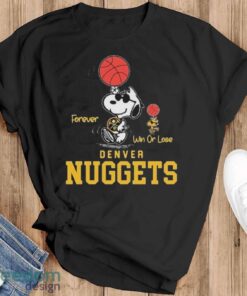 Official The Peanuts Snoopy And Woodstock Forever Win Or Lose Denver Nuggets Shirt - Black T-Shirt