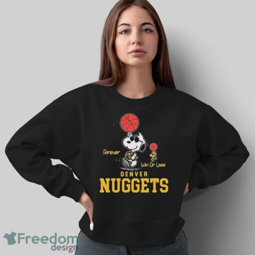 Official The Peanuts Snoopy And Woodstock Forever Win Or Lose Denver Nuggets Shirt - Sweatshirt