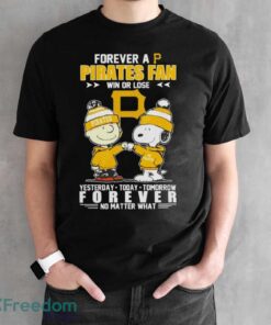 Peanuts Snoopy And Charlie Brown Forever A Pittsburgh Pirates Fan Win Or Lose Yesterday To Day Tomorrow No Matter What Shirt - Black Unisex T-Shirt