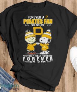 Peanuts Snoopy And Charlie Brown Forever A Pittsburgh Pirates Fan Win Or Lose Yesterday To Day Tomorrow No Matter What Shirt - Black T-Shirt