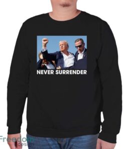 Trump Shot - Donald Trump 2024 Never Surrender - Trump 2024 Election Gifts Shirt - Unisex Sweatshirt