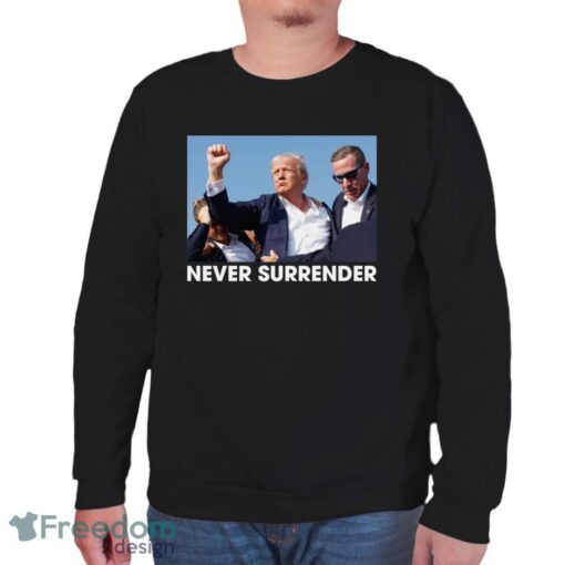 Trump Shot - Donald Trump 2024 Never Surrender - Trump 2024 Election Gifts Shirt - Unisex Sweatshirt