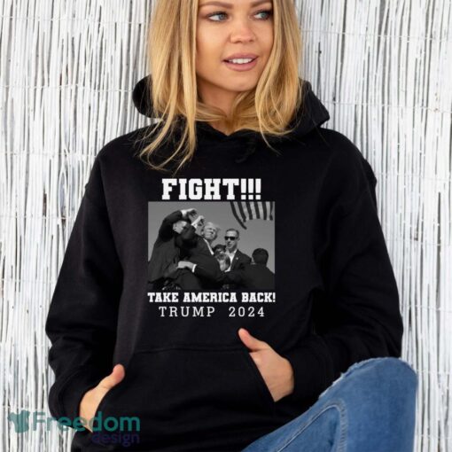 Trump Shot Fight For America Take America Back Trump 2024 Shirt - Unisex Hoodie