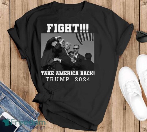 Trump Shot Fight For America Take America Back Trump 2024 Shirt - Black T-Shirt