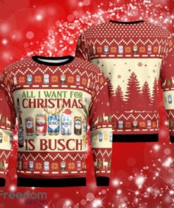 All I Want For Christmas Is Busch Full Over Print Gifts Christmas 3D Sweater Shirt