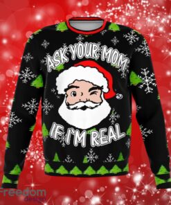 Ask Your Mom If Im Real Christmas Full Over Print Gifts Christmas 3D Sweater Shirt