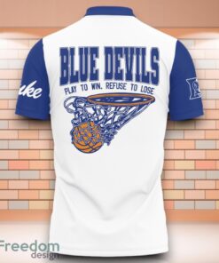 Duke Blue Devils NCAA Basketball Play To Win Refuse To Lose 3D Polo Shirt Special Edition For Fans image Duke Blue Devils NCAA Basketball Play To Win Refuse To Lose 3D Polo Shirt Special Edition For Fans Product Photo 3