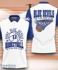 Duke Blue Devils NCAA Basketball Play To Win Refuse To Lose 3D Polo Shirt Special Edition For Fans