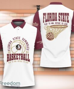 Florida State Seminoles NCAA Basketball Play To Win Refuse To Lose 3D Polo Shirt Special Edition For Fans