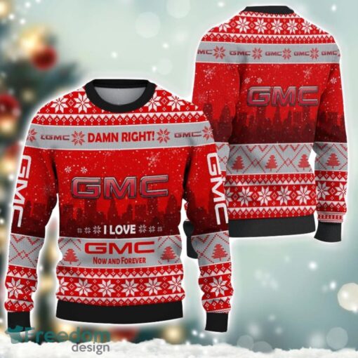 GMC Damn Right I Lover GMC Now And Forever 3D Ugly Christmas Sweater Christmas Gift Product Photo 1