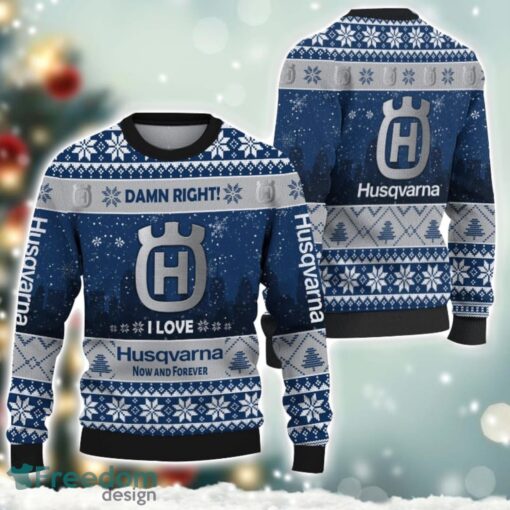 Husqvarna Damn Right I Lover Husqvarna Now And Forever 3D Ugly Christmas Sweater Christmas Gift Product Photo 1