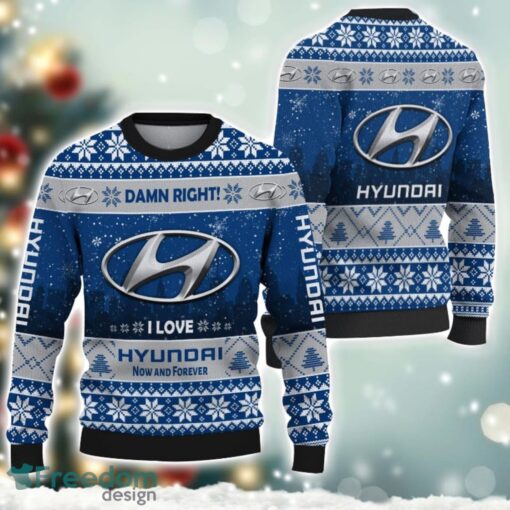 Hyundai Damn Right I Lover Hyundai Now And Forever 3D Ugly Christmas Sweater Christmas Gift Product Photo 1