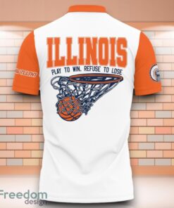 Illinois Fighting Illini NCAA Basketball Play To Win Refuse To Lose 3D Polo Shirt Special Edition For Fans image Illinois Fighting Illini NCAA Basketball Play To Win Refuse To Lose 3D Polo Shirt Special Edition For Fans Product Photo 3