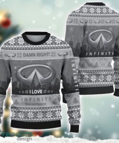 Infiniti Damn Right I Lover Infiniti Now And Forever 3D Ugly Christmas Sweater Christmas Gift