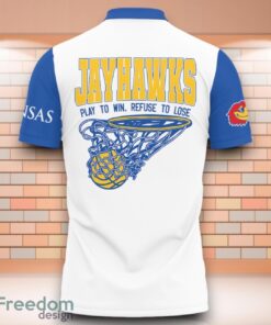 Kansas Jayhawks NCAA Basketball Play To Win Refuse To Lose 3D Polo Shirt Special Edition For Fans image Kansas Jayhawks NCAA Basketball Play To Win Refuse To Lose 3D Polo Shirt Special Edition For Fans Product Photo 3