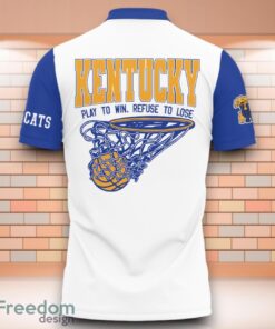 Kentucky Wildcats NCAA Basketball Play To Win Refuse To Lose 3D Polo Shirt Special Edition For Fans Product Photo 3