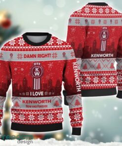 Kenworth Damn Right I Lover Kenworth Now And Forever 3D Ugly Christmas Sweater Christmas Gift