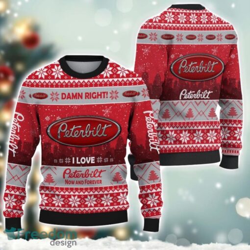 Peterbilt Damn Right I Lover Peterbilt Now And Forever 3D Ugly Christmas Sweater Christmas Gift Product Photo 1