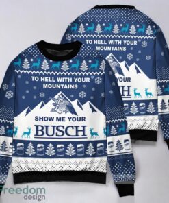 Show Me Your Busch To Hell With Your Mountains Ugly Christmas Sweater 3D Printed Christmas Gift