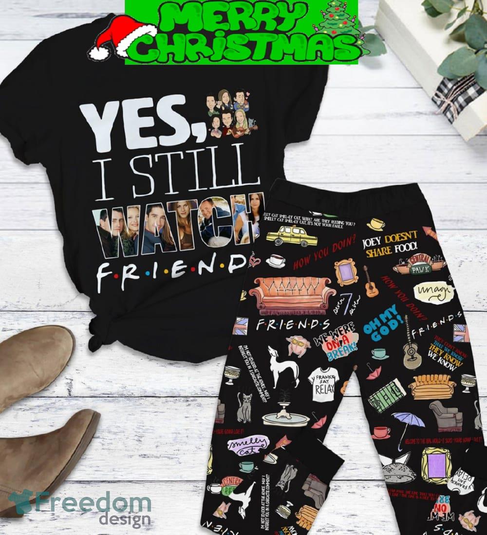 Yes I Still Watch Friends Pajamas Set Christmas For Family image Yes I Still Watch Friends Pajamas Set Christmas For Family - Yes I Still Watch Friends Pajamas Set-1
