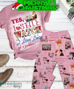 Yes I Still Watch I Love Lucy Got A Problem Pajamas Set Men Women For Fans