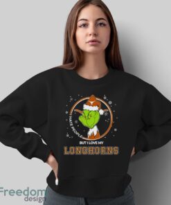 Christmas Grinch Santa I Hate People But I Love My Texas Longhorns Shirt - Sweatshirt