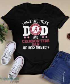 I Have Two Titles Dad And Alabama Crimson Tide Fan