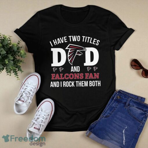 I Have Two Titles Dad And Atlanta Falcons Fan Product Photo 1