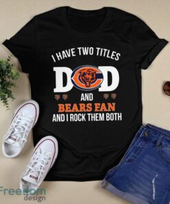 I Have Two Titles Dad And Chicago Bears Fan