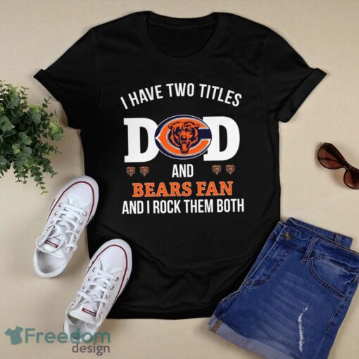 I Have Two Titles Dad And Chicago Bears Fan Product Photo 1