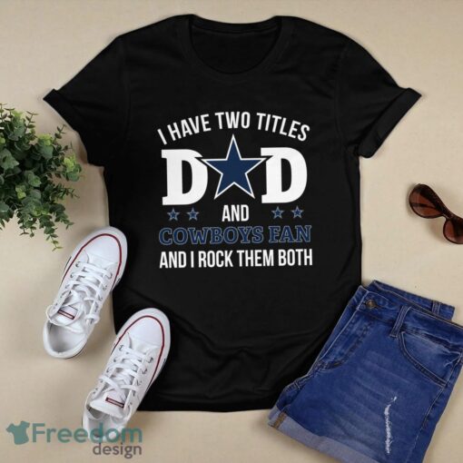 I Have Two Titles Dad And Dallas Cowboys Fan Product Photo 1