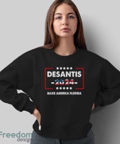 Make America Florida, DeSantis 2024 Election T-Shirt - Sweatshirt