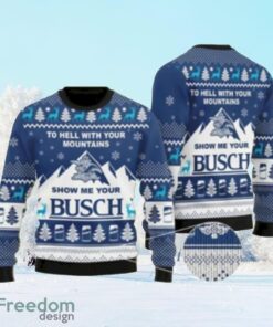 Show Me Your Busch To Hell With Your Mountains Sweater Gift For Men And Women