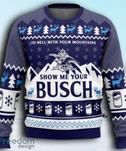 Show Me Your Busch Ugly Christmas Sweaters 3D Super Hot