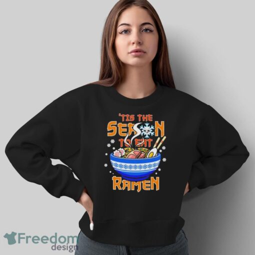 ‘Tis the Season to Eat Ramen t-shirt - Sweatshirt