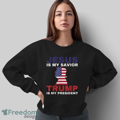 4Th Of July Shirts Jesus Is My Savior Trump Is My President T-Shirt - Sweatshirt