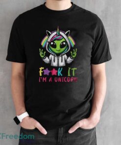 Alien Unicorn Shirt, Fuck It I'm A Unicorn Shirt - Black Unisex T-Shirt