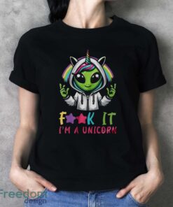 Alien Unicorn Shirt, Fuck It I'm A Unicorn Shirt - Ladies T-Shirt