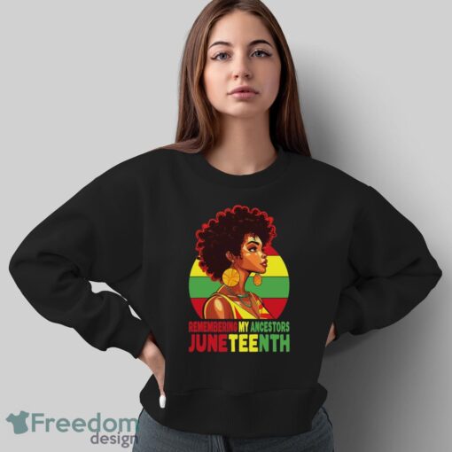 Black Women Remembering My Ancestors Juneteenth Shirt - Sweatshirt