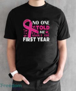 Breast Cancer Awareness Shirt, No One Told Me About My First Year Tee, Cancer Support Shirt - Black Unisex T-Shirt