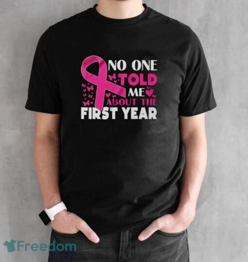 Breast Cancer Awareness Shirt, No One Told Me About My First Year Tee, Cancer Support Shirt - Black Unisex T-Shirt